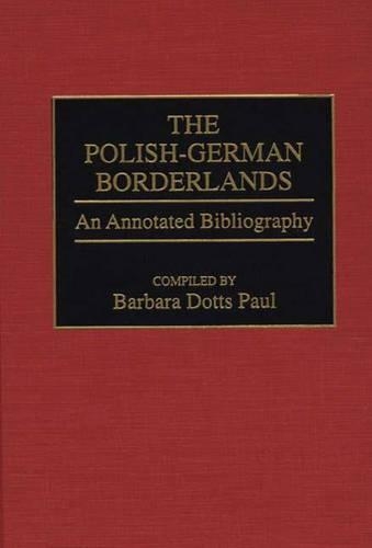 Бумажная книга «The Polish-German Borderlands: An Annotated Bibliography», автор Барбара Пол - фото №1