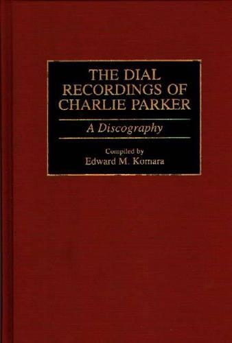 Бумажная книга «The Dial Recordings of Charlie Parker: A Discography», автор Эдвард Комара - фото №1