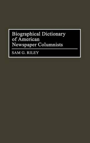 Бумажная книга «Biographical Dictionary of American Newspaper Columnists», автор Сэм Райли - фото №1