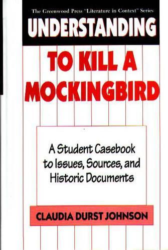 Паперова книга «Understanding To Kill a Mockingbird: A Student Casebook to Issues, Sources, and Historic Documents», автор Клаудія Дерст Джонсон - фото №1