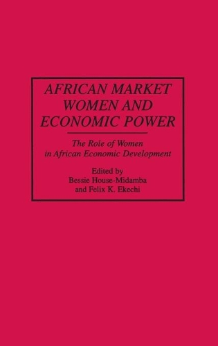 Бумажная книга «African Market Women and Economic Power: The Role of Women in African Economic Development», авторов Бесси Хаус-Мидамба, Феликс К. Экечи - фото №1