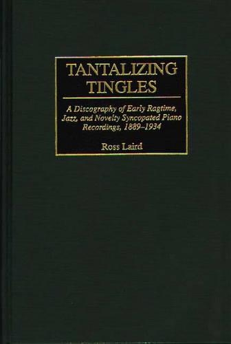 Бумажная книга «Tantalizing Tingles: A Discography of Early Ragtime, Jazz, and Novelty Syncopated Piano Recordings, 1889-1934», автор Росс Лэйрд - фото №1