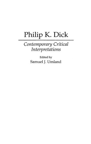 Бумажная книга «Philip K. Dick: Contemporary Critical Interpretations», автор Сэмюэл Дж. Умланд - фото №1