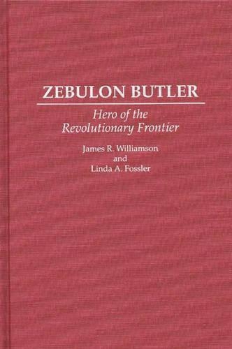 Бумажная книга «Zebulon Butler: Hero of the Revolutionary Frontier», авторов Джеймс Р. Уильямсон, Линда А. Фосслер - фото №1