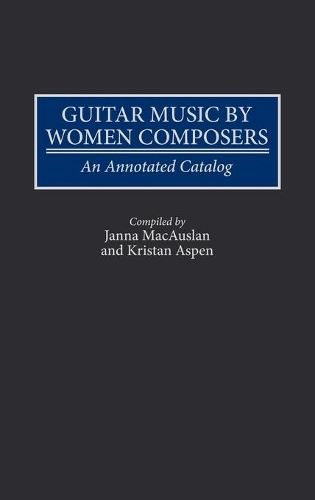 Бумажная книга «Guitar Music by Women Composers: An Annotated Catalog», авторов Джанна Макослан, Кристан Аспен - фото №1