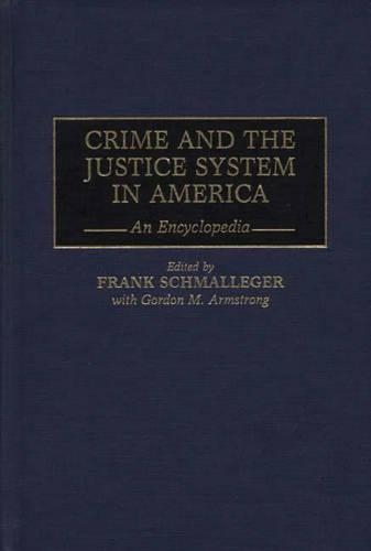 Паперова книга «Crime and the Justice System in America: An Encyclopedia», авторів Франк Шмальлегер, Гордон М. Армстронг - фото №1