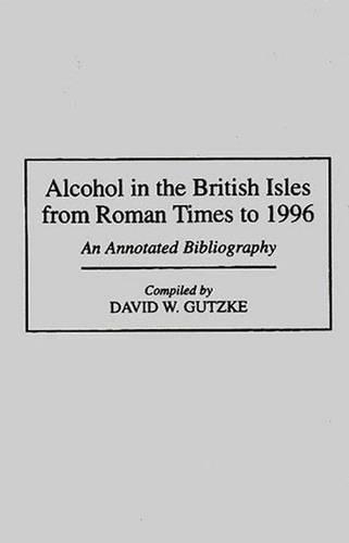 Бумажная книга «Alcohol in the British Isles from Roman Times to 1996: An Annotated Bibliography», автор Дэвид В. Гутцке - фото №1