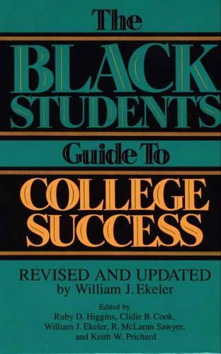 Бумажная книга «The Black Student's Guide to College Success: Revised and Updated by William J. Ekeler», авторов Клиди Б. Кук, Кит Причард, Р. Макларан Сойер, Руби Д. Хиггинс, Уильям Дж. Экелер - фото №1