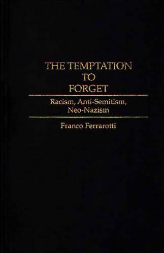 Бумажная книга «The Temptation to Forget: Racism, Anti-Semitism, Neo-Nazism», автор Франко Ферраротти - фото №1