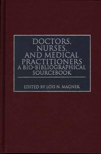 Паперова книга «Doctors, Nurses, and Medical Practitioners: A Bio-Bibliographical Sourcebook», автор Лоїс Н. Магнер - фото №1