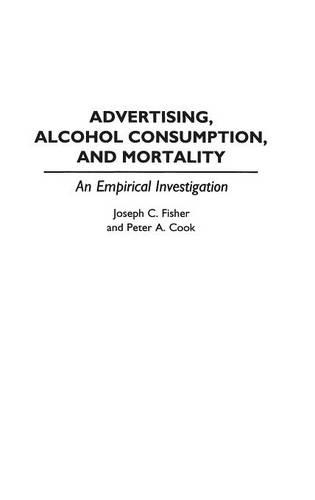 Паперова книга «Advertising, Alcohol Consumption, and Mortality: An Empirical Investigation», авторів Джозеф К. Фішер, Пітер А. Кук - фото №1