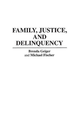 Паперова книга «Family, Justice, and Delinquency», авторів Бренда Гейгер, Майкл Фішер - фото №1