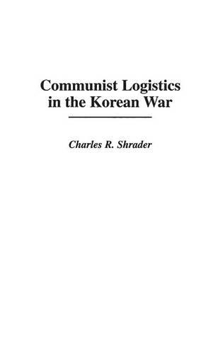 Бумажная книга «Communist Logistics in the Korean War», автор Чарльз Р. Шрейдер - фото №1