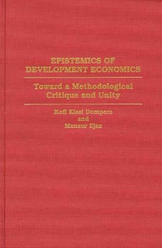 Бумажная книга «Epistemics of Development Economics: Toward a Methodological Critique and Unity», авторов Кофи Кисси Домпере, Манзур Эджаз - фото №1
