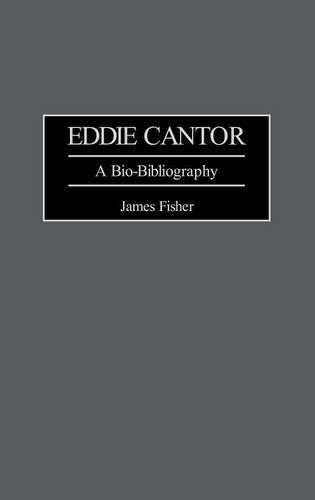 Бумажная книга «Eddie Cantor: A Bio-Bibliography», автор Джеймс Фишер - фото №1