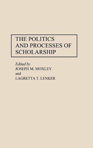 Паперова книга «The Politics and Processes of Scholarship», авторів Джозеф Мокслі, Лаґретта Ленкер - фото №1