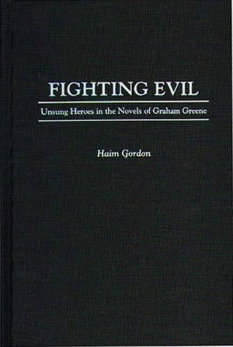 Бумажная книга «Fighting Evil: Unsung Heroes in the Novels of Graham Greene», автор Хаим Гордон - фото №1
