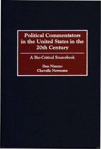 Бумажная книга «Political Commentators in the United States in the 20th Century: A Bio-Critical Sourcebook», автор Чевелл Ньюсом - фото №1