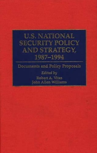Бумажная книга «U.S. National Security Policy and Strategy, 1987-1994: Documents and Policy Proposals», авторов Джон А. Уильямс, Роберт А. Витас - фото №1