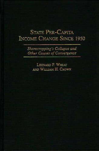 Паперова книга «State Per-Capita Income Change Since 1950: Sharecropping's Collapse and Other Causes of Convergence», авторів Леонард Ф. Віт, Вільям Х. Краун - фото №1