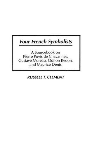 Бумажная книга «Four French Symbolists: A Sourcebook on Pierre Puvis de Chavannes, Gustave Moreau, Odilon Redon, and Maurice Denis», автор Рассел Т. Клемент - фото №1