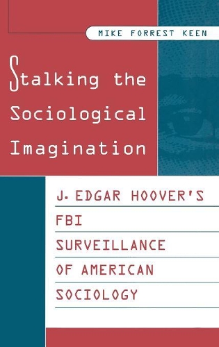Бумажная книга «Stalking the Sociological Imagination: J. Edgar Hoover's FBI Surveillance of American Sociology», автор Майк Кин - фото №1