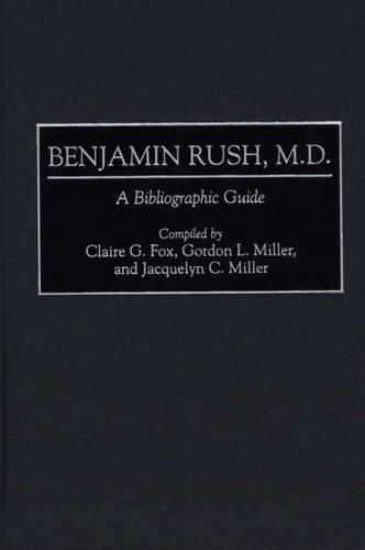 Паперова книга «Benjamin Rush, M.D.: A Bibliographic Guide», авторів Клер Г. Фокс, Гордон Міллер, Жаклін Міллер - фото №1