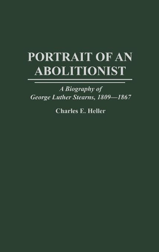 Бумажная книга «Portrait of an Abolitionist: A Biography of George Luther Stearns, 1809-1867», автор Чарльз Э. Хеллер - фото №1