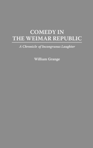Бумажная книга «Comedy in the Weimar Republic: A Chronicle of Incongruous Laughter», автор Уильям Грейндж - фото №1