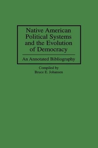 Бумажная книга «Native American Political Systems and the Evolution of Democracy: An Annotated Bibliography», автор Брюс Э. Йохансен - фото №1