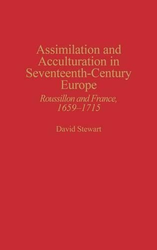 Бумажная книга «Assimilation and Acculturation in Seventeenth-Century Europe: Roussillon and France, 1659-1715», автор Дэвид Стюарт - фото №1