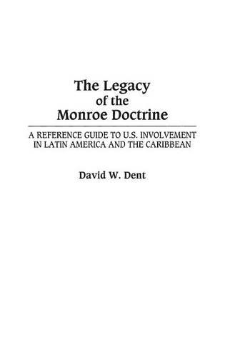 Бумажная книга «The Legacy of the Monroe Doctrine: A Reference Guide to U.S. Involvement in Latin America and the Caribbean», автор Дэвид Дент - фото №1