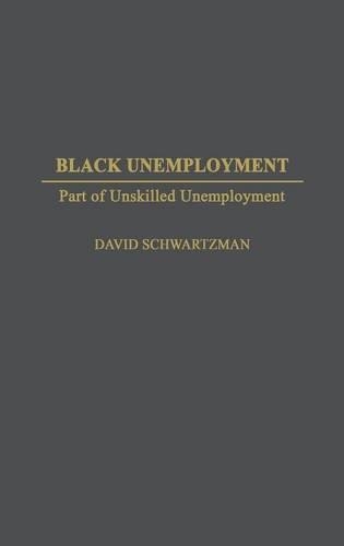 Бумажная книга «Black Unemployment: Part of Unskilled Unemployment», автор Дэвид Шварцман - фото №1