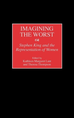 Паперова книга «Imagining the Worst: Stephen King and the Representation of Women», авторів Кетлін Лант, Тереза Томпсон - фото №1