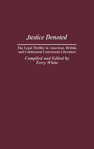 Бумажная книга «Justice Denoted: The Legal Thriller in American, British, and Continental Courtroom Literature», автор Терри Уайт - фото №1