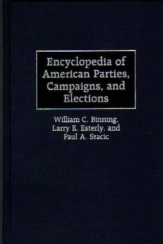 Бумажная книга «Encyclopedia of American Parties, Campaigns, and Elections», авторов Ларри Э. Эстерли, Пол А. Срацик, Уильям К. Биннинг - фото №1