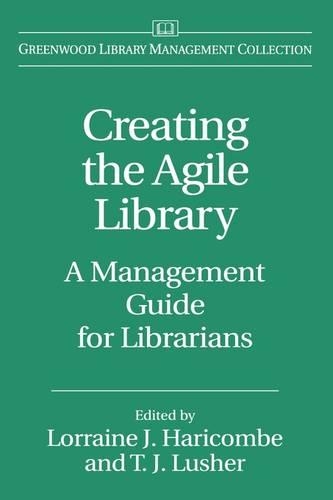 Бумажная книга «Creating the Agile Library: A Management Guide for Librarians», авторов Лоррейн Дж. Харикомб, Т. Лушер - фото №1