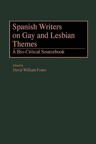 Бумажная книга «Spanish Writers on Gay and Lesbian Themes: A Bio-Critical Sourcebook», автор Дэвид Уильям Фостер - фото №1