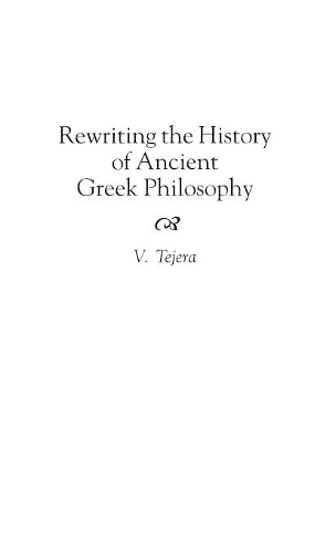 Паперова книга «Rewriting the History of Ancient Greek Philosophy», автор Вікторіно Теджера - фото №1