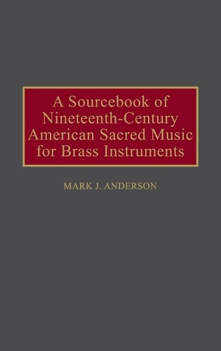 Бумажная книга «A Sourcebook of Nineteenth-Century American Sacred Music for Brass Instruments», автор Марк Дж. Андерсон - фото №1