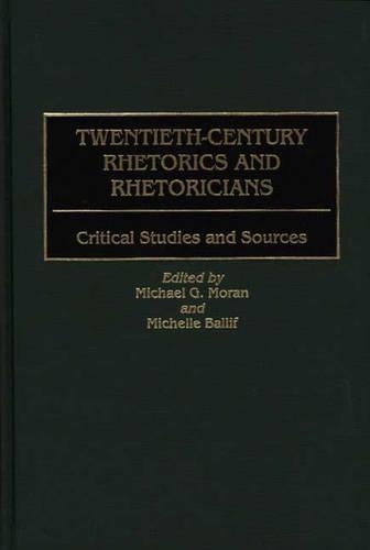 Бумажная книга «Twentieth-Century Rhetorics and Rhetoricians: Critical Studies and Sources», авторов Майкл Г. Моран, Мишель Баллиф - фото №1