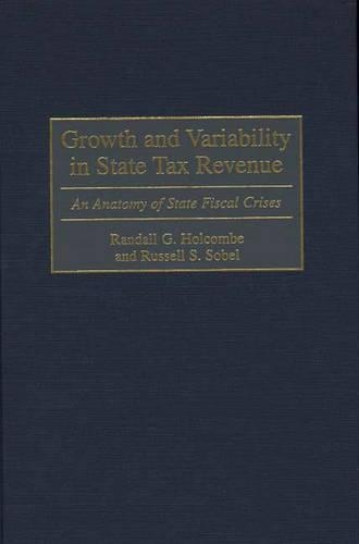 Бумажная книга «Growth and Variability in State Tax Revenue: An Anatomy of State Fiscal Crises», авторов Рэндалл Г. Холкомб, Рассел С. Собел - фото №1