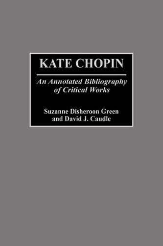 Бумажная книга «Kate Chopin: An Annotated Bibliography of Critical Works», авторов Дэвид Дж. Кодл, Сюзанна Дишерон-Грин - фото №1