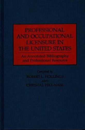 Бумажная книга «Professional and Occupational Licensure in the United States: An Annotated Bibliography and Professional Resource», авторов Кристал Пайк-Нейс, Роберт Л. Холлингс - фото №1