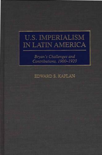 Паперова книга «U.S. Imperialism in Latin America: Bryan's Challenges and Contributions, 1900-1920», автор Едвард Каплан - фото №1