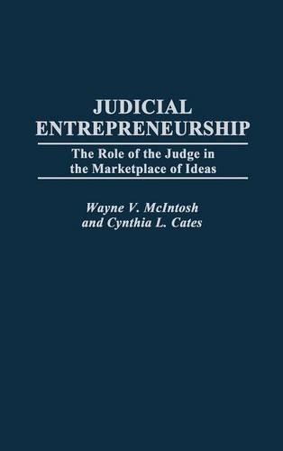 Бумажная книга «Judicial Entrepreneurship: The Role of the Judge in the Marketplace of Ideas», авторов Синтия Л. Кейтс, Уэйн Макинтош - фото №1