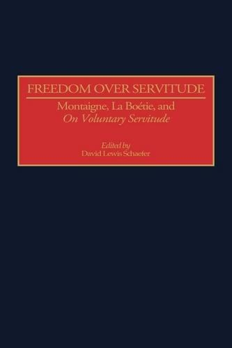 Бумажная книга «Freedom Over Servitude: Montaigne, La Boetie, and On Voluntary Servitude», автор Дэвид Льюис Шефер - фото №1