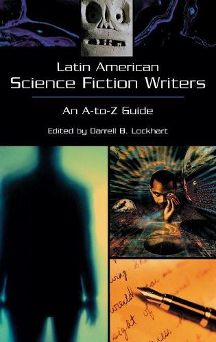 Бумажная книга «Latin American Science Fiction Writers: An A-to-Z Guide», автор Даррел Б. Локхарт - фото №1