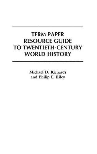 Бумажная книга «Term Paper Resource Guide to Twentieth-Century World History», авторов Майкл Ричардс, Филип Ф. Райли - фото №1
