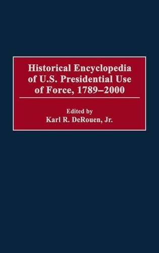 Бумажная книга «Historical Encyclopedia of U.S. Presidential Use of Force, 1789-2000», автор Карл ДеРуэн мл. - фото №1